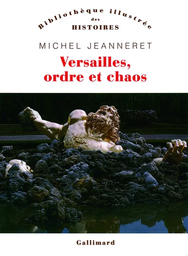 Versailles, ordre et chaos - Michel Jeanneret - GALLIMARD