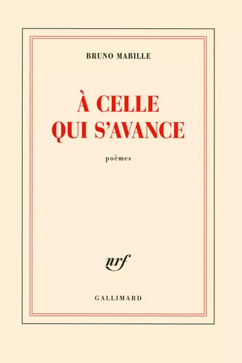 À celle qui s'avance - Bruno Mabille - GALLIMARD