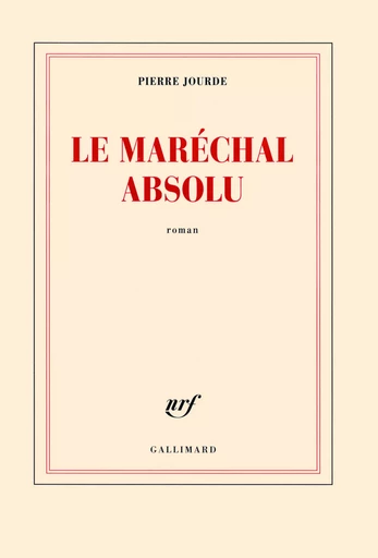 Le Maréchal absolu - PIERRE JOURDE - GALLIMARD