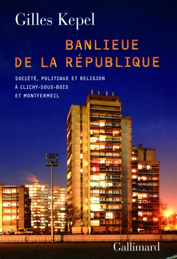 Banlieue de la République - Gilles Kepel - GALLIMARD