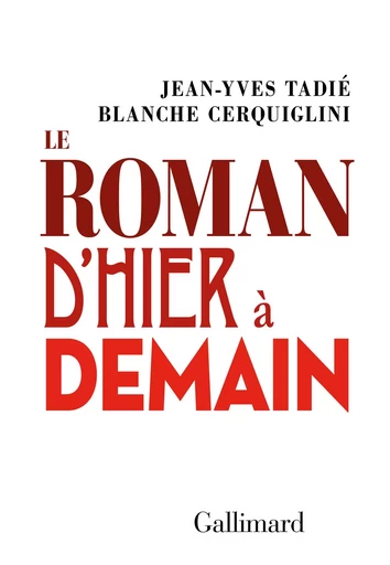 Le roman d'hier à demain - Blanche Cerquiglini, Jean-Yves Tadié - GALLIMARD