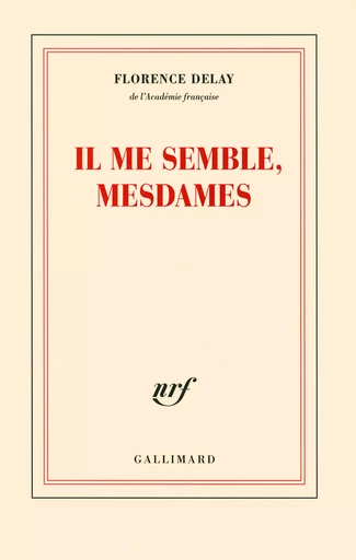 Il me semble, mesdames - Florence Delay - GALLIMARD