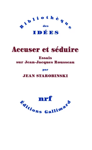 Accuser et séduire - Jean Starobinski - GALLIMARD