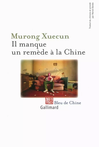 Il manque un remède à la Chine -  Murong Xuecun - GALLIMARD