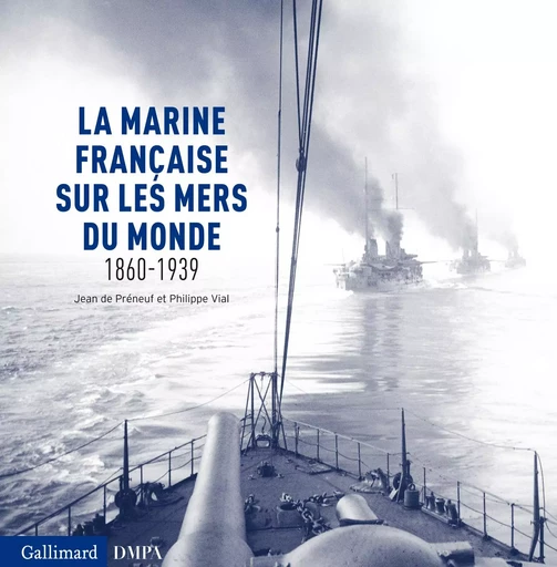 La marine française sur les mers du monde - Philippe Vial, Jean de Préneuf - GALLIMARD