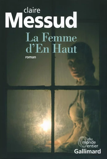 La Femme d'En Haut - Claire Messud - GALLIMARD