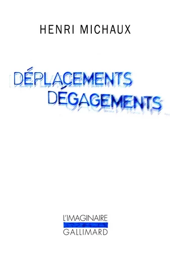 Déplacements Dégagements - Henri Michaux - GALLIMARD