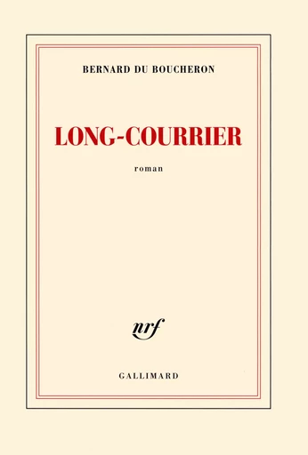 Long-courrier - Bernard du Boucheron - GALLIMARD