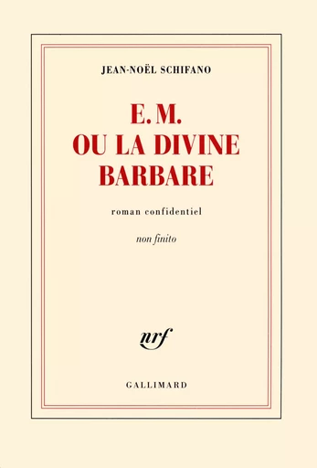 E. M. ou La Divine Barbare - Jean-Noël Schifano - GALLIMARD