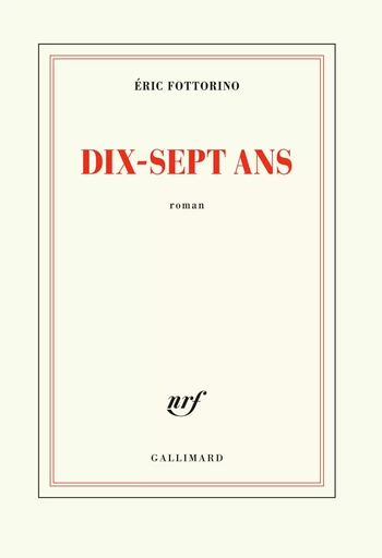 Dix-sept ans - Éric Fottorino - GALLIMARD