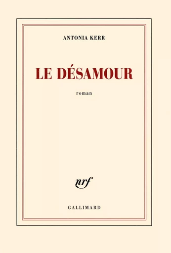 Le désamour - Antonia Kerr - GALLIMARD