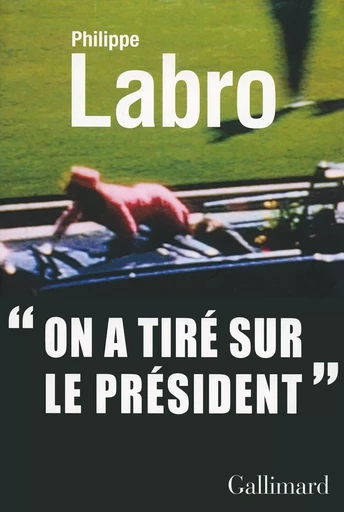 "On a tiré sur le Président" - Philippe Labro - GALLIMARD