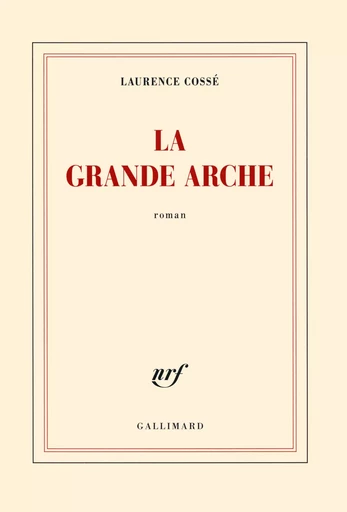 La Grande Arche - Laurence Cossé - GALLIMARD