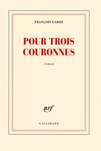 Pour trois couronnes - François Garde - GALLIMARD