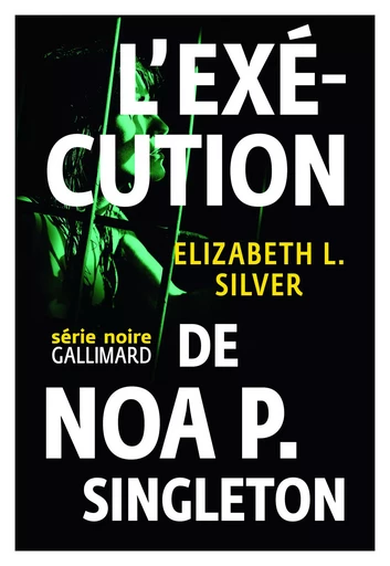 L'exécution de Noa P. Singleton - Elizabeth Silver - GALLIMARD