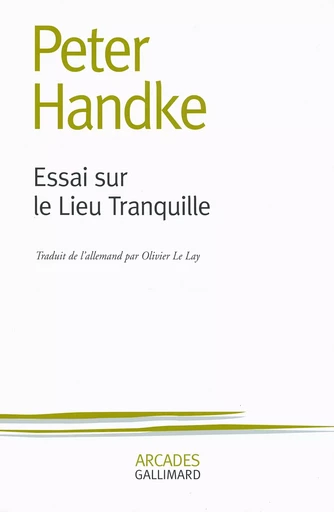 Essai sur le Lieu Tranquille - Peter Handke - GALLIMARD