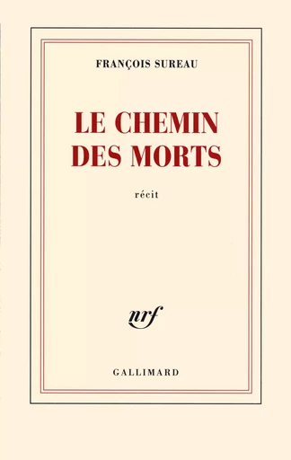 Le chemin des morts - François Sureau - GALLIMARD