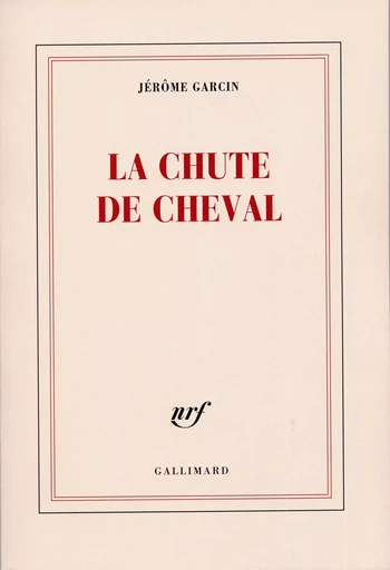 La chute de cheval - Jérôme Garcin - GALLIMARD