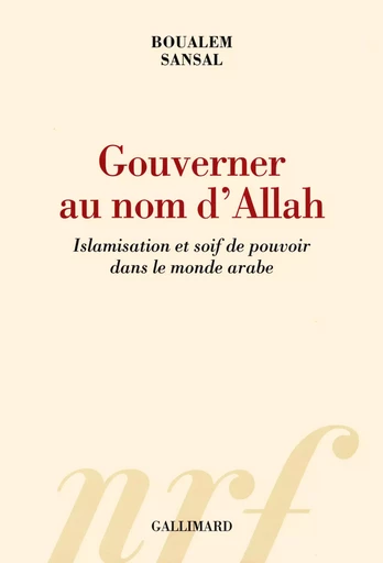 Gouverner au nom d'Allah - Boualem Sansal - GALLIMARD