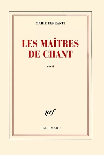 Les maîtres de chant - Marie Ferranti - GALLIMARD