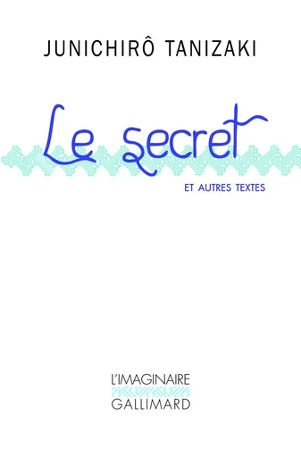 Le secret et autres textes - Junichirô Tanizaki - GALLIMARD