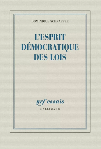 L'esprit démocratique des lois - Dominique Schnapper - GALLIMARD