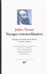 Voyages extraordinaires - Voyage au centre de la terre et autres romans