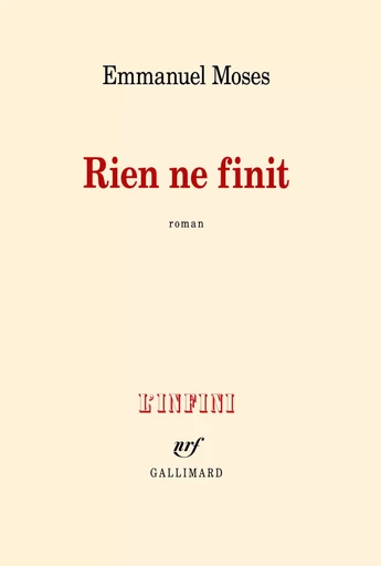 Rien ne finit - Emmanuel Moses - GALLIMARD