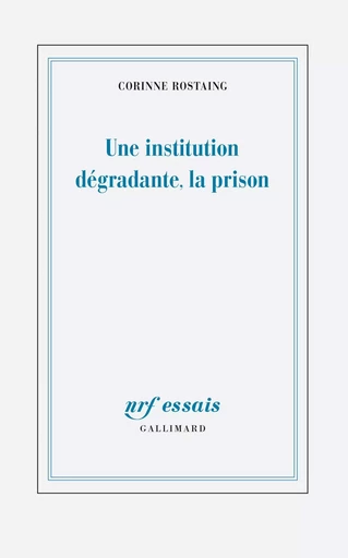 Une institution dégradante, la prison - Corinne Rostaing - GALLIMARD