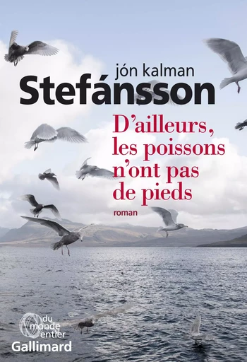 D'ailleurs, les poissons n'ont pas de pieds - Jón Kalman Stefánsson - GALLIMARD