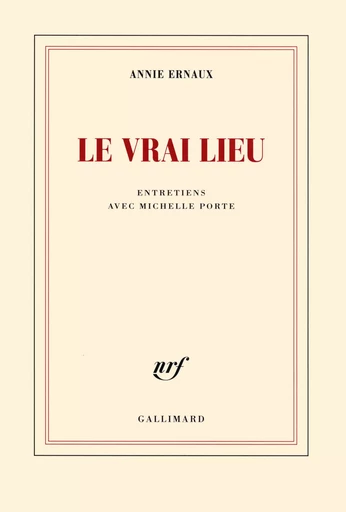 Le vrai lieu - Annie Ernaux - GALLIMARD