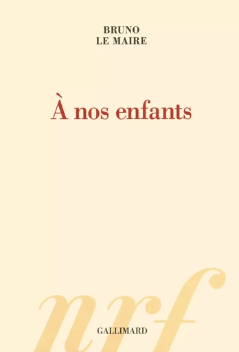 À nos enfants - Bruno Le Maire - GALLIMARD