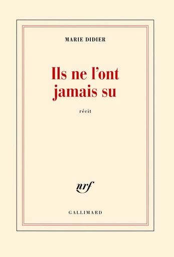 Ils ne l'ont jamais su - Marie Didier - GALLIMARD