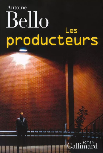 Les producteurs - Antoine Bello - GALLIMARD