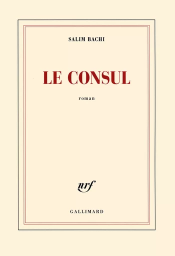 Le consul - Salim Bachi - GALLIMARD