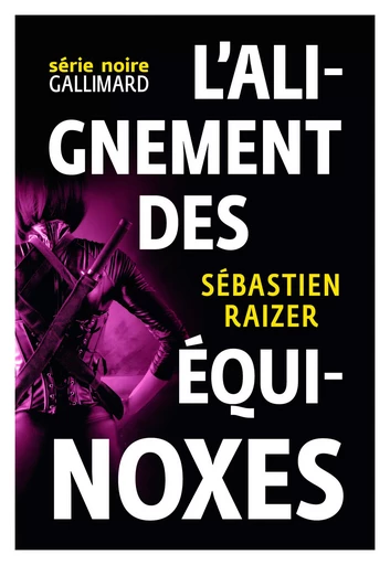 L'alignement des équinoxes - Sébastien Raizer - GALLIMARD