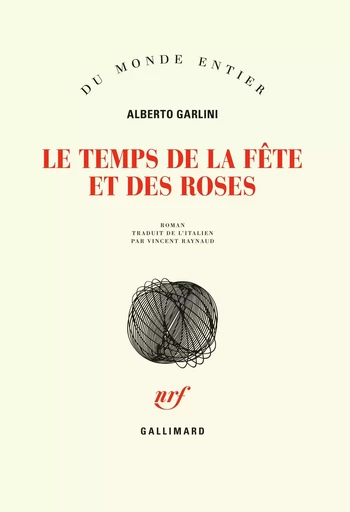 Le temps de la fête et des roses - Alberto Garlini - GALLIMARD