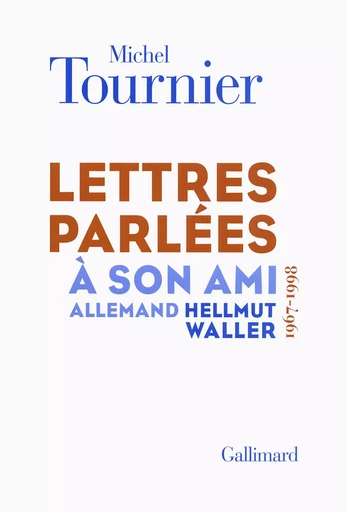 Lettres parlées à son ami allemand Hellmut Waller - Michel Tournier - GALLIMARD