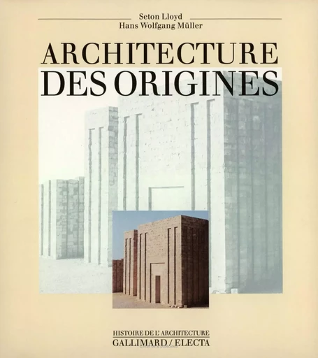 Architecture des origines - Hans Wolfgang Müller, Seton Lloyd - GALLIMARD