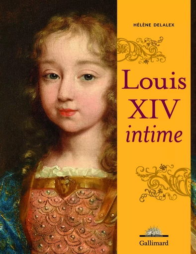 Louis XIV intime - Hélène Delalex - GALLIMARD