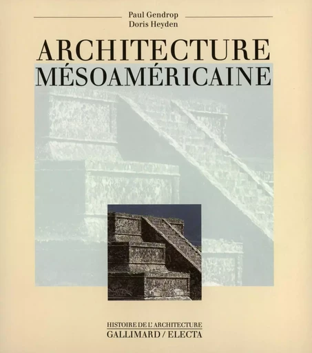 Architecture mésoaméricaine - Paul Gendrop, Doris Heyden - GALLIMARD