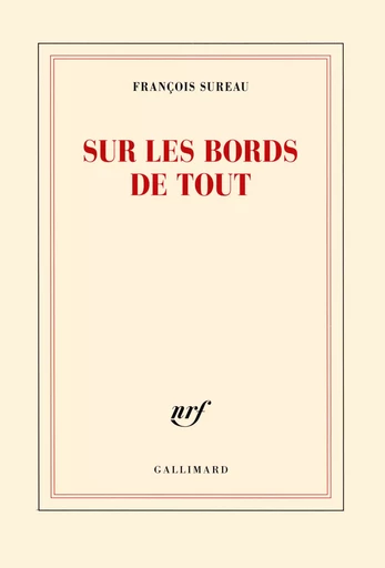 Sur les bords de tout - François Sureau - GALLIMARD