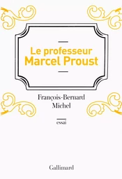 Le professeur Marcel Proust