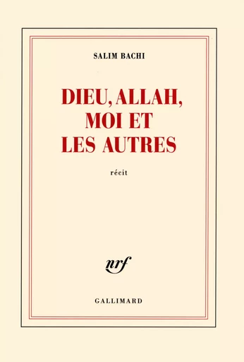 Dieu, Allah, moi et les autres - Salim Bachi - GALLIMARD