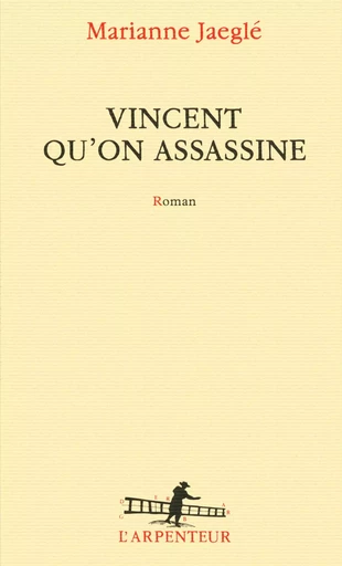 Vincent qu'on assassine - Marianne Jaeglé - GALLIMARD