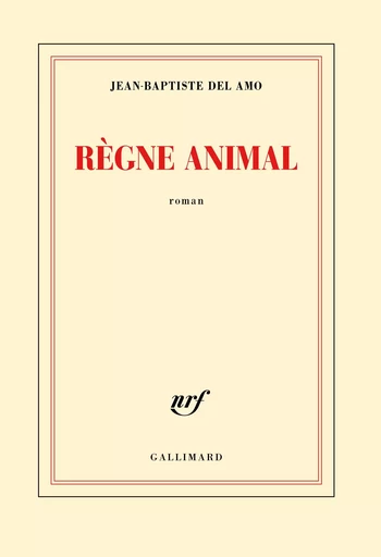 Règne animal - Jean-Baptiste Del Amo - GALLIMARD