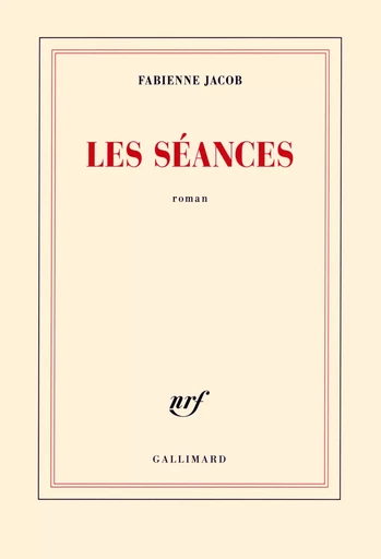 Les séances - Fabienne JACOB - GALLIMARD