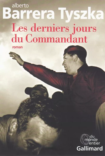 Les derniers jours du Commandant - Alberto Barrera Tyszka - GALLIMARD