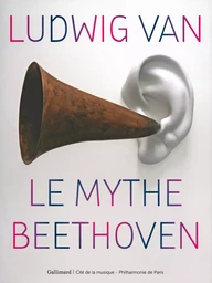 Ludwig van, le mythe Beethoven