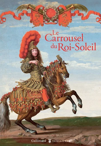 Le Carrousel du Roi-Soleil - Hélène Delalex - GALLIMARD